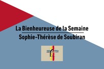 La Bienheureuse de la Semaine : Sophie-Thérèse de Soubiran 